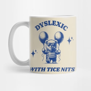 Dyslexic with Tice Nits Mug